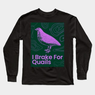 i brake for quails Long Sleeve T-Shirt
